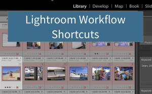 Lightroom Workflow Shortcuts